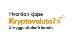 Hvordan kjøpe kryptovaluta – Trygt og enkelt i 2021