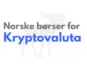 Norske børser for kryptovaluta - fremhevet bilde med tekst