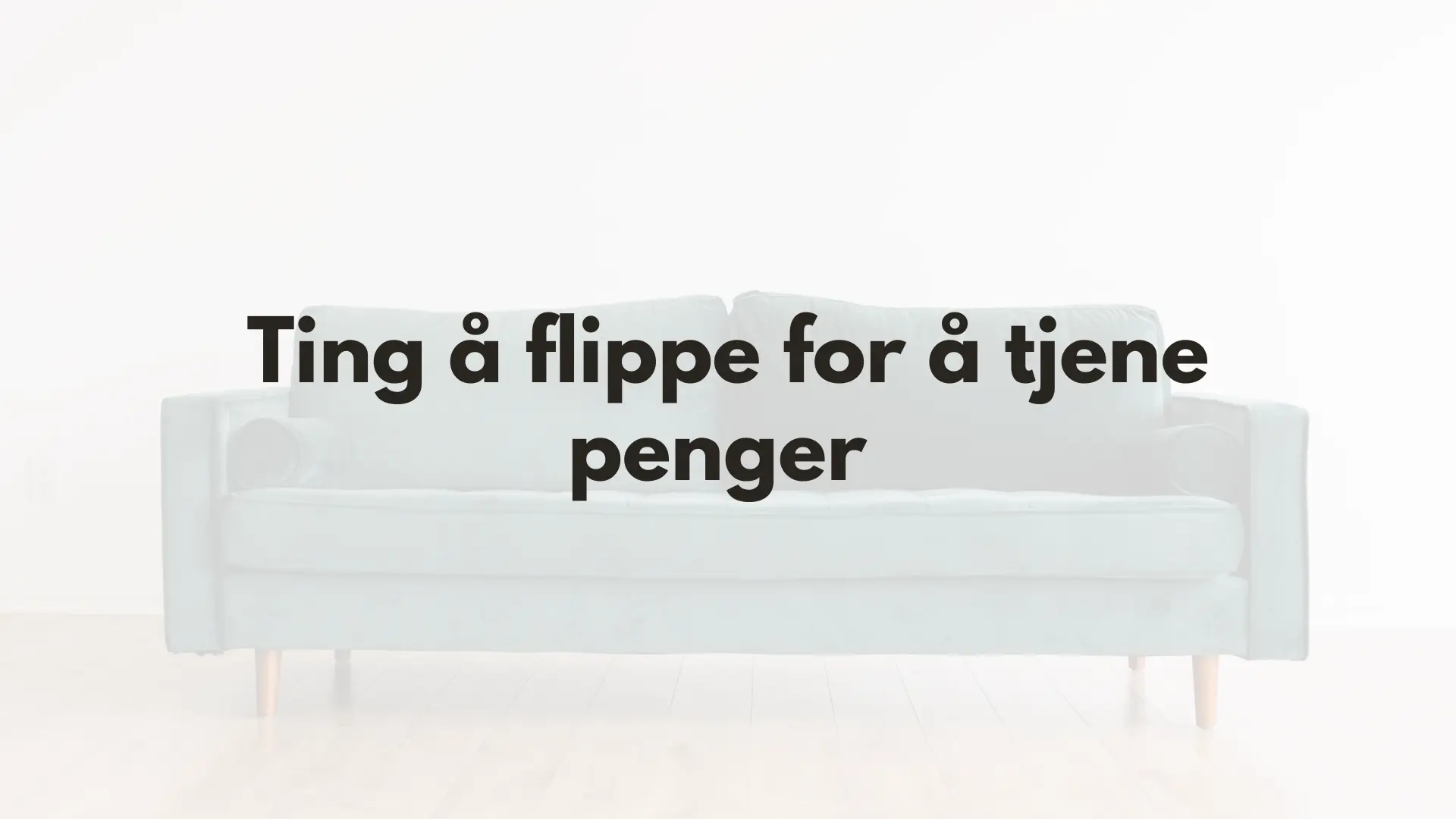 Flipping - fremhevet bilde med tekst og bilde av en sofa i bakgrunnen