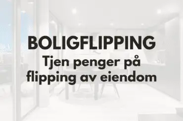 Fremhevet bilde med tekst: "Boligflipping - tjen penger på flipping av eiendom" og bilde av nyoppusset leilighet