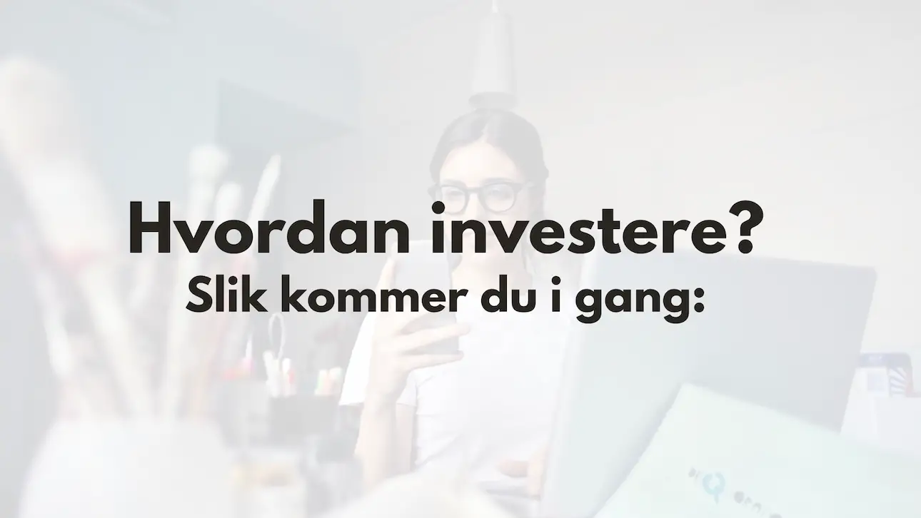 Hvordan Investere Penger? Slik Kommer Du I Gang: