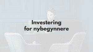 Investering for Nybegynnere – En rask Startguide