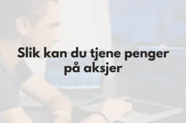 Tjene penger på aksjer - fremhevet bilde med tekst og person i bakgrunn som investerer i aksjer på mac