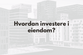 7 Forskjellige måter å Investere i Eiendom – også uten å kjøpe selv! Måter å investere i eiendom