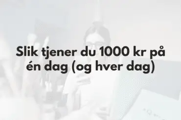 Fremhevet bilde med tekst: Slik tjener du 1000 kr på en dag