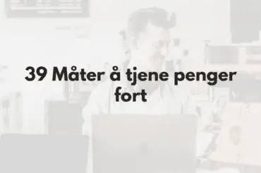 39 Metoder for å tjene penger fort: Tips å starte med i dag! 39 tips for å tjene penger fort - Fremhevet bilde med tekst og mann i bakgrunnen som jobber