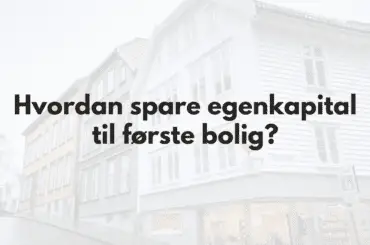Hvordan spare egenkapital til bolig - bilde av leilighetsbygg og tekst